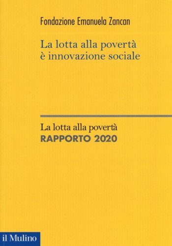 La lotta alla povert&agrave; &egrave; innovazione sociale. La lotta alla povert&agrave;. Rapporto 2020