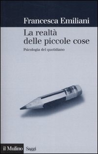 La realt&agrave; delle piccole cose - Psicologia del quotidiano
