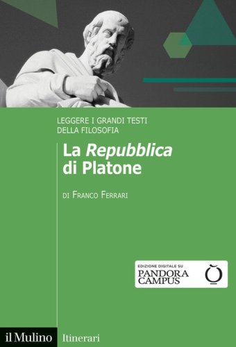 La &laquo;Repubblica&raquo; di Platone. Leggere i grandi testi della filosofia