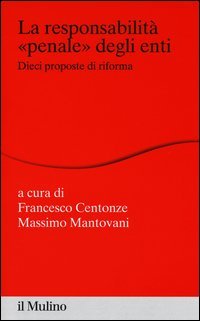 La responsabilit&agrave; &laquo;penale&raquo; degli enti. Dieci proposte di riforma