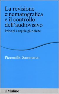 La revisione cinematografica e il controllo dell'audiovisivo. Principi e regole giuridiche