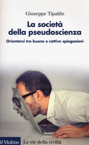 La societ&agrave; della pseudoscienza. Orientarsi tra buone e cattive spiegazioni