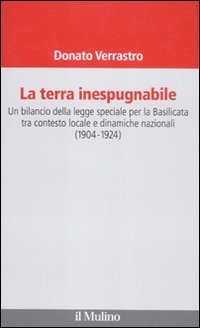La terra inespugnabile - Un bilancio della legge speciale per la Basilicata tra contesto locale e dinamiche nazionali (1904-1923)