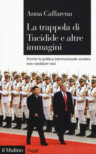 La trappola di Tucidide e altre immagini. Perch&eacute; la politica internazionale sembra non cambiare mai