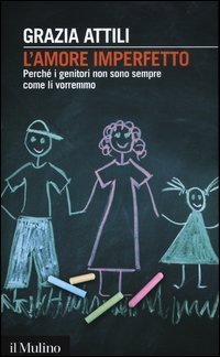 L'amore imperfetto. Perch&eacute; i genitori non sono sempre come li vorremmo
