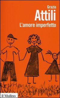 L'amore imperfetto. Perch&eacute; i genitori non sono sempre come li vorremmo