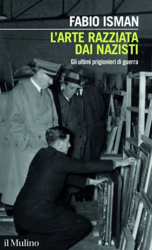 L'arte razziata dai nazisti. Gli ultimi prigionieri di guerra