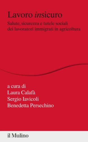 Lavoro insicuro. Salute, sicurezza e tutele sociali dei lavoratori immigrati in agricoltura