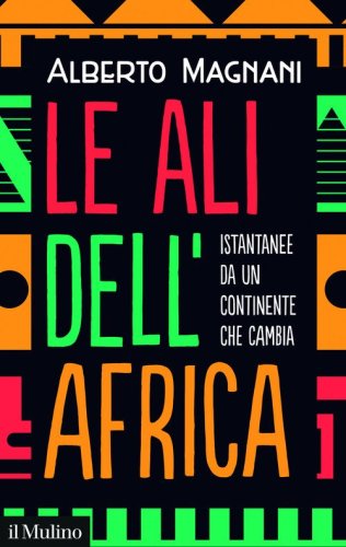 Le ali dell'Africa. Istantanee da un continente che cambia