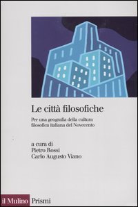 Le citt&agrave; filosofiche. Per una geografia della cultura filosofica italiana del Novecento