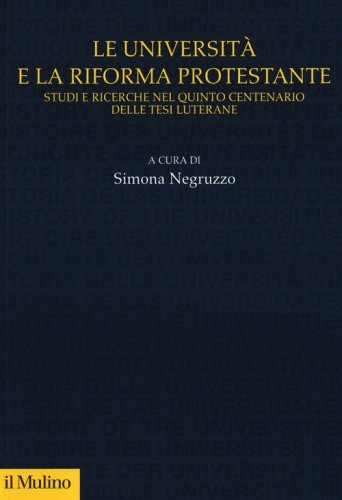 Le universit&agrave; e la riforma protestante. Studi e ricerche nel quinto centenario delle tesi luterane
