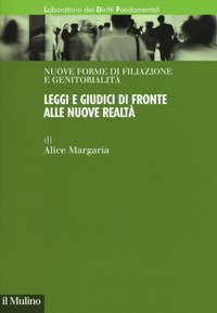 Leggi e giudici di fronte alle nuove realt&agrave;. Nuove forme di filiazione e genitorialit&agrave;