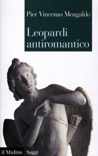 Leopardi antiromantico e altri saggi sui &laquo;Canti&raquo;