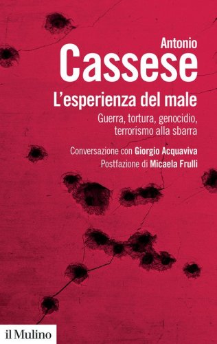 L'esperienza del male. Guerra, tortura, genocidio, terrorismo alla sbarra. Conversazione con Giorgio Acquaviva