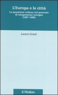 L'Europa e le citt&agrave;. La questione urbana nel processo di integrazione europea (1957-1999)