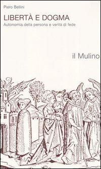 Libert&agrave; e dogma. Autonomia della persona e verit&agrave; di fede