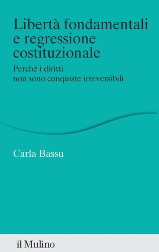 Libert&agrave; fondamentali e regressione costituzionale. Perch&eacute; i diritti non sono conquiste irreversibili