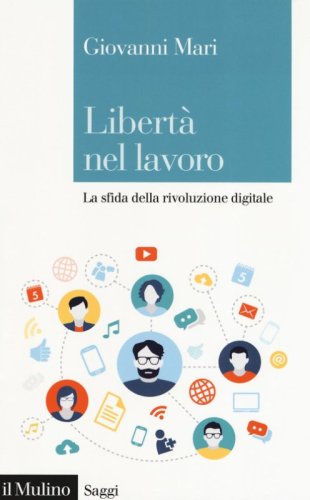 Libert&agrave; nel lavoro. La sfida della rivoluzione digitale