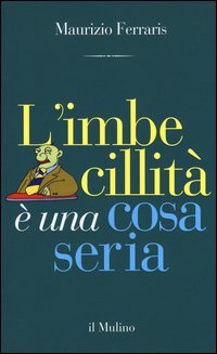 L'imbecillit&agrave; &egrave; una cosa seria