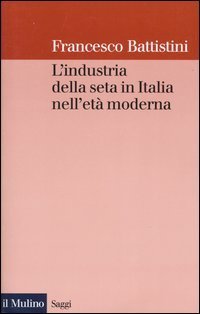 L'industria della seta in Italia nell'et&agrave; moderna