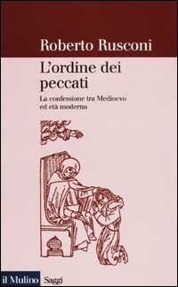 L'ordine dei peccati. La confessione tra Medioevo ed et&agrave; moderna