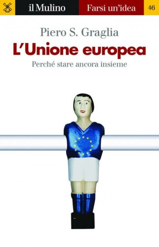L'Unione europea. Perch&eacute; stare ancora insieme