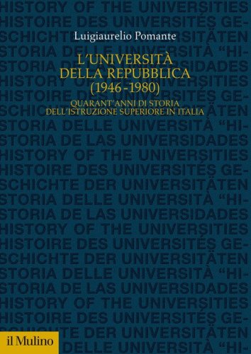 L'Universit&agrave; della Repubblica (1946-1980). Quarant'anni di storia dell'istruzione superiore in Italia