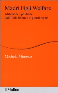 Madri figli welfare. Istituzioni e politiche dall'Italia liberale ai giorni nostri