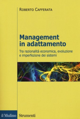 Management in adattamento. Tra razionalit&agrave; economica, evoluzione e imperfezione dei sistemi