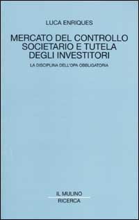 Mercato del controllo societario e tutela degli investitori. La disciplina dell'opa obbligatoria