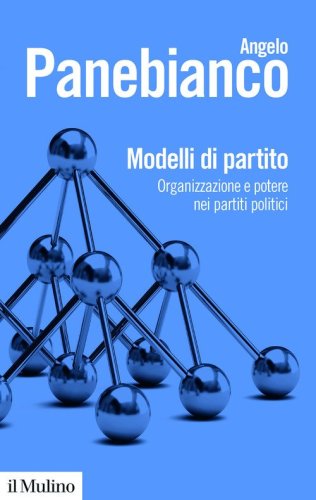 Modelli di partito. Organizzazione e potere nei partiti politici