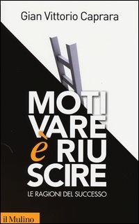 Motivare &egrave; riuscire. Le ragioni del successo
