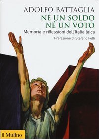 N&eacute; un soldo, n&eacute; un voto. Memoria e riflessioni dell'Italia laica