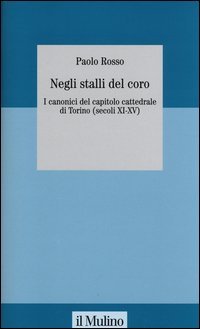 Negli stalli del coro. I canonici del capitolo cattedrale di Torino (secoli XI-XV)
