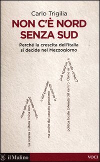 Non c'&egrave; Nord senza Sud. Perch&eacute; la crescita dell'Italia si decide nel Mezzogiorno