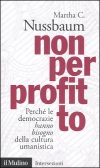 Non per profitto. Perch&eacute; le democrazie hanno bisogno della cultura umanistica