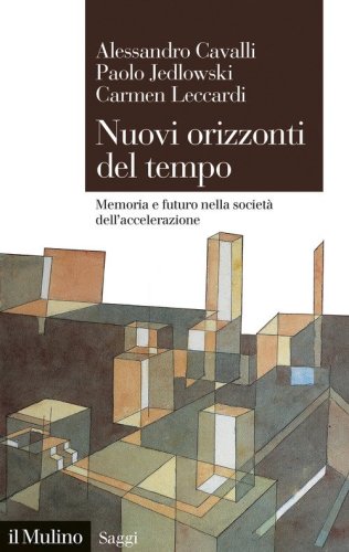 Nuovi orizzonti del tempo. Memoria e futuro nella societ&agrave; dell'accelerazione