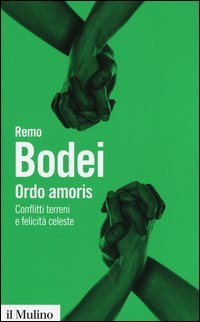 Ordo amoris. Conflitti terreni e felicit&agrave; celeste