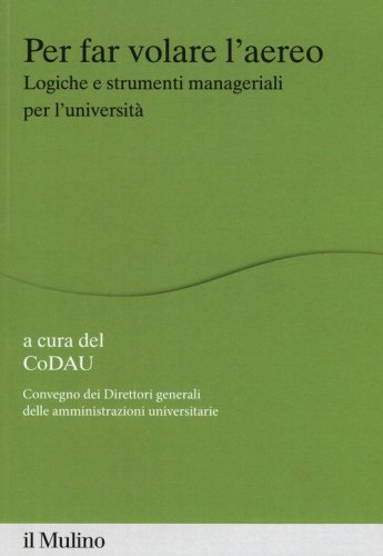 Per far volare l'areo. Logiche e strumenti manageriali per l'universit&agrave;