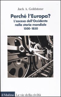 Perch&eacute; l'Europa? L'ascesa dell'occidente nella storia mondiale. 1500-1850