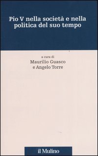 Pio V nella societ&agrave; e nella politica del suo tempo