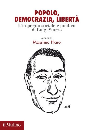 Popolo. democrazia, libert&agrave;. L'impegno sociale e politico di Luigi Sturzo