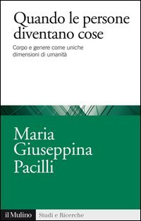Quando le persone diventano cose. Corpo e genere come uniche dimensioni di umanit&agrave;