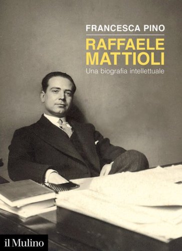 Raffaele Mattioli. Una biografia intellettuale