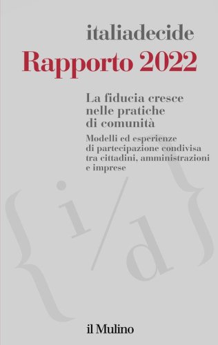 Rapporto 2022. La fiducia cresce nelle pratiche di comunit&agrave;. Modelli ed esperienze di partecipazione condivisa tra cittadini, amministrazioni e imprese