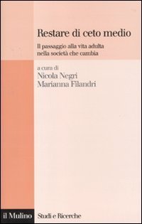 Restare di ceto medio - Il passaggio alla vita adulta nella societ&agrave; che cambia