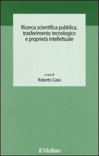 Ricerca scientifica pubblica, trasferimento tecnologico e propriet&agrave; intellettuale