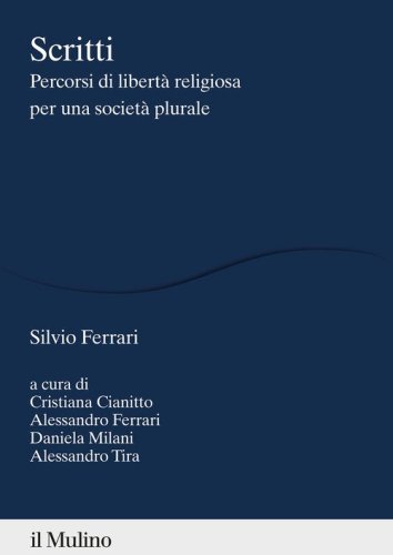 Scritti. Percorsi di libert&agrave; religiosa per una societ&agrave; plurale