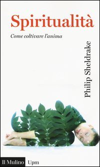 Spiritualit&agrave;. Come coltivare l'anima