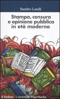 Stampa, censura e opinione pubblica in et&agrave; moderna